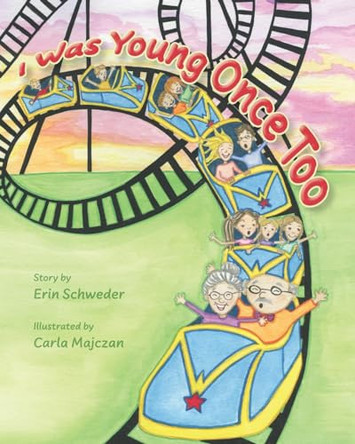 I Was Young Once Too by Erin Schweder