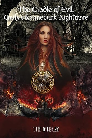 The Cradle of Evil: Emily's Kennebunk Nightmare Tim J O'Leary 9798890315298