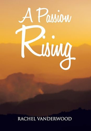 A Passion Rising Rachel Vanderwood 9798889439561