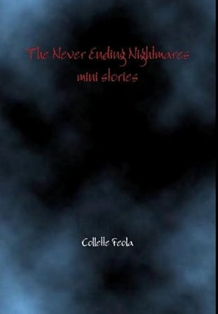The Never Ending Nightmares mini stories Collette Feola 9781300214908