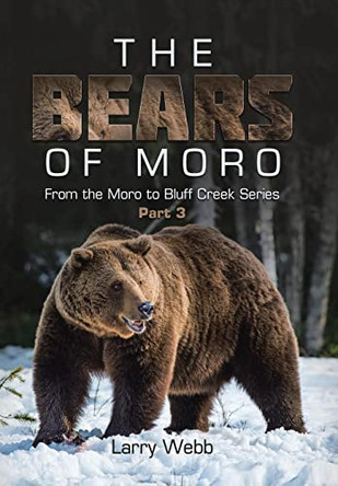 The Bears of Moro: Part 3 Larry Webb 9781669873907