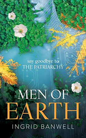 Men of Earth: One of the most compelling paranormal thriller books about women conquering the patriarchy Ingrid Banwell 9780645433128