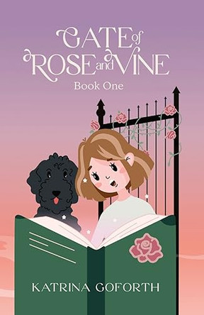 Gate of Rose and Vine: Book One Katrina Goforth 9798988684831