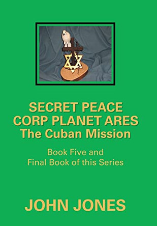 The Cuban Mission: Book Five and Final Book of This Series Former Professor of Poetry John Jones (Oxford University) 9781796093346