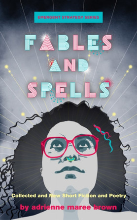 Fables And Spells by adrienne maree brown