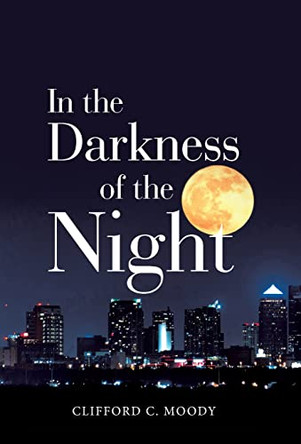In the Darkness of the Night Clifford C Moody 9781664201712