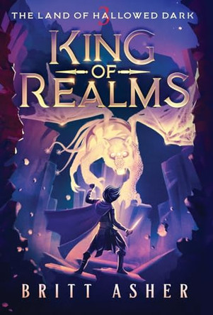 King of Realms: The Land of Hallowed Dark (Book 3) Britt Asher 9781961321083