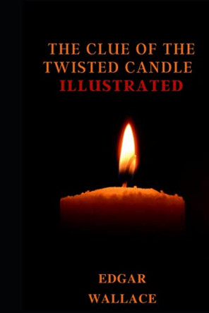 The Clue of the Twisted Candle Illustrated Edgar Wallace 9798461850647