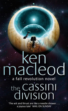 The Cassini Division: Book Three: The  Fall Revolution Series Ken MacLeod 9781857237306