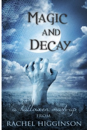 Magic and Decay by Rachel Higginson