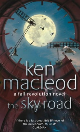 The Sky Road: Book Four: The Fall Revolution Series Ken MacLeod 9781857239676