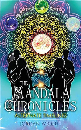 The Mandala Chronicles: Alternate Timelines Jordan Wright 9780645540536