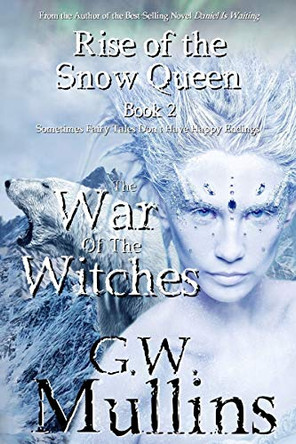 Rise Of The Snow Queen Book Two: The War Of The Witches G W Mullins 9781648717628