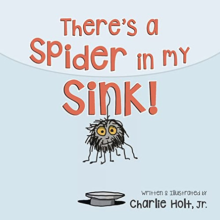 There's a Spider in my Sink! by Charlie Holt