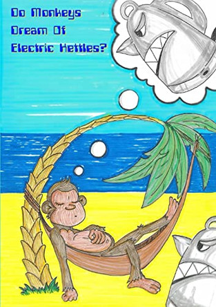 Do Monkeys Dream Of Electric Kettles? by Monkey Kettle