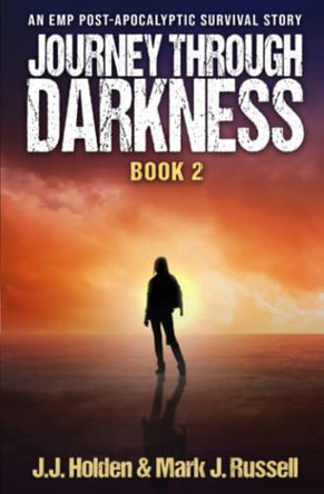 Journey Through Darkness: Book 2 (An EMP Post-Apocalyptic Survival Story) J J Holden 9798429169729