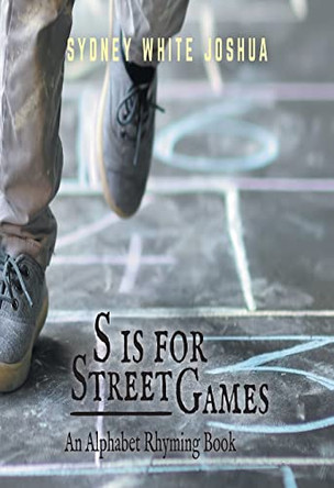 S is for Street Games: An Alphabet Rhyming Book Sydney White Joshua 9781039134850