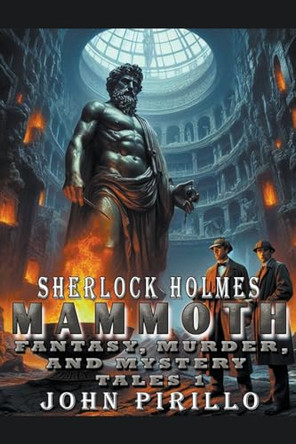 Sherlock Holmes, Mammoth Fantasy, Murder, and Mystery Tales 1 John Pirillo 9798224529674