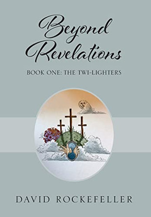 Beyond Revelations - Book One: The Twi-Lighters David Rockefeller 9780578240084