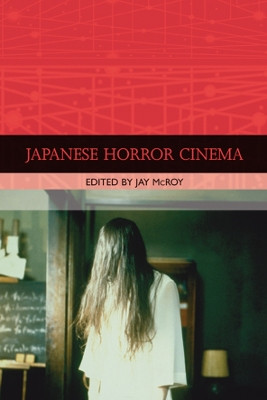 Japanese Horror Cinema by Jay McRoy