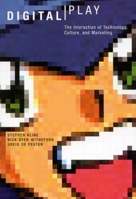 Digital Play: The Interaction of Technology, Culture, and Marketing Stephen Kline 9780773525917