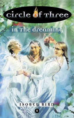 In the Dreaming (Circle of Three, Book 5) Isobel Bird 9780007120406