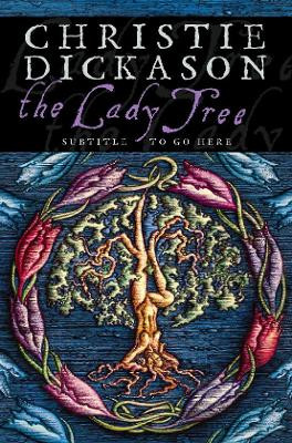 The Lady Tree by Christie Dickason
