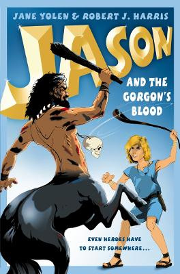 Jason and the Gorgon's Blood by Jane Yolen