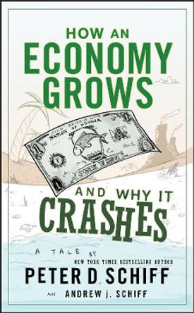 How an Economy Grows and Why It Crashes Peter D. Schiff 9780470526705 [USED COPY]