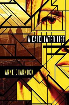 A Calculated Life Anne Charnock 9781477849514 [USED COPY]