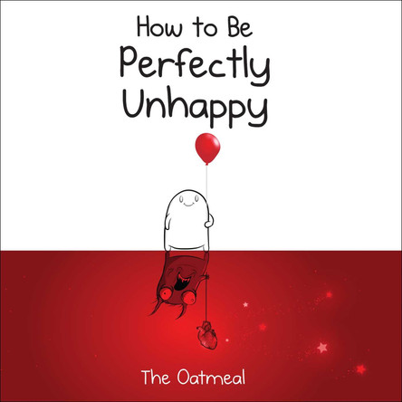 How to Be Perfectly Unhappy The Oatmeal 9781449433536 [USED COPY]