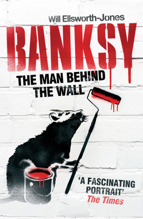 Banksy: The Man Behind the Wall Will Ellsworth-Jones 9781781310403 [USED COPY]