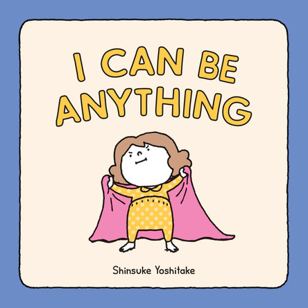 I Can Be Anything Shinsuke Yoshitake 9781452180380 [USED COPY]