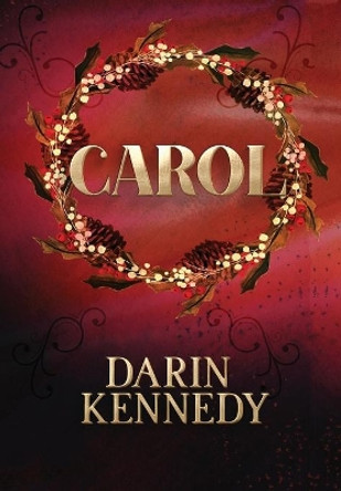 Carol: Being a Ghost Story of Christmas Darin Kennedy 9781943748020 [USED COPY]