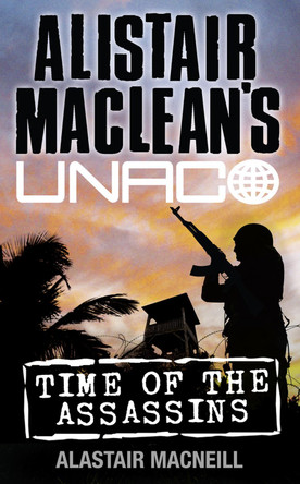 Time of the Assassins (Alistair MacLean's UNACO) Alastair MacNeill 9780006470069 [USED COPY]
