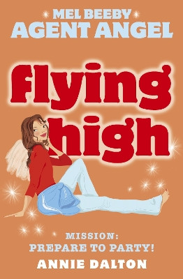 Flying High (Mel Beeby, Agent Angel, Book 3) Annie Dalton 9780007204731 [USED COPY]