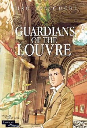 Guardians Of The Louvre: The Louvre Collection Jiro Taniguchi 9781910856307