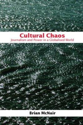 Cultural Chaos: Journalism and Power in a Globalised World Brian McNair 9780415339131 [USED COPY]