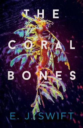 The Coral Bones E.J. Swift 9781912658220