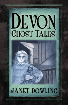 Devon Ghost Tales Janet Dowling 9780750985451 [USED COPY]