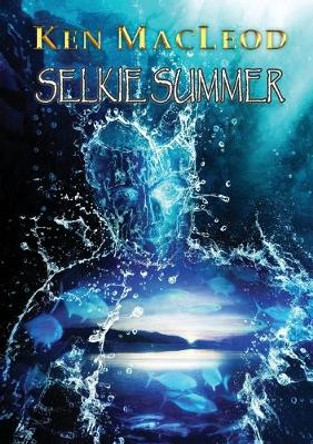 Selkie Summer Ken MacLeod 9781912950638