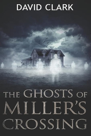 The Ghosts of Miller's Crossing David Clark 9781096895640 [USED COPY]