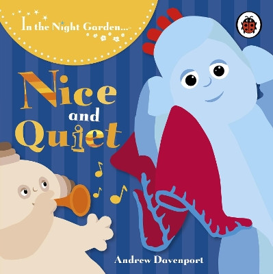 In the Night Garden: Nice and Quiet In the Night Garden 9781405906739 [USED COPY]