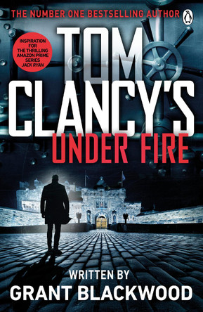 Tom Clancy's Under Fire: INSPIRATION FOR THE THRILLING AMAZON PRIME SERIES JACK RYAN Grant Blackwood 9781405922142 [USED COPY]