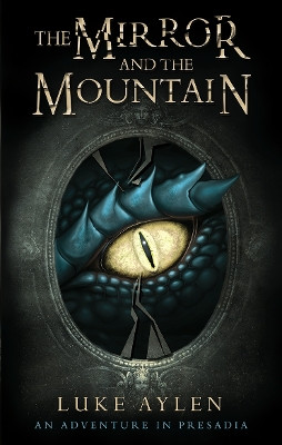 The Mirror and the Mountain: An Adventure in Presadia Luke Aylen 9781782643500 [USED COPY]