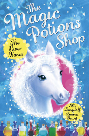 The Magic Potions Shop: The River Horse Abie Longstaff 9781782951902 [USED COPY]