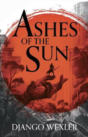 Ashes of the Sun Django Wexler 9781788543149 [USED COPY]