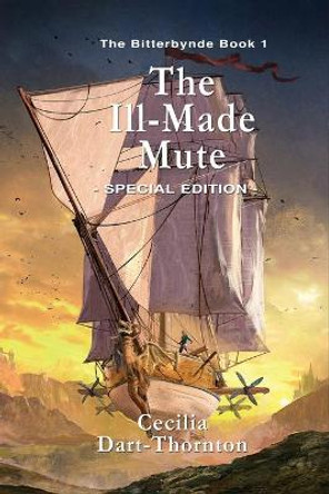 The Ill-Made Mute - Special Edition: The Bitterbynde Book #1 Cecilia Dart-Thornton (Winner of the World Fantasy Award and the British Fantasy Award) 9781925110531