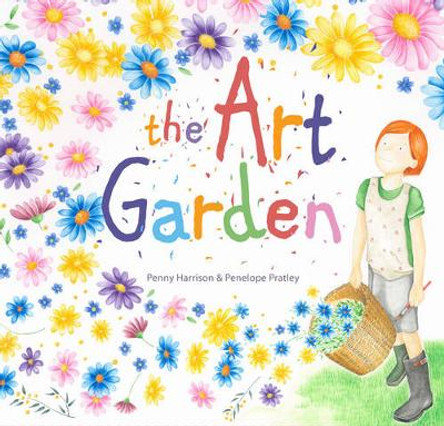 The Art Garden: Sowing the Seeds of Creativity Penny Harrison 9781925335590