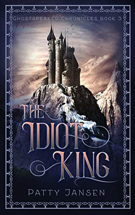 The Idiot King Patty Jansen 9781925841503